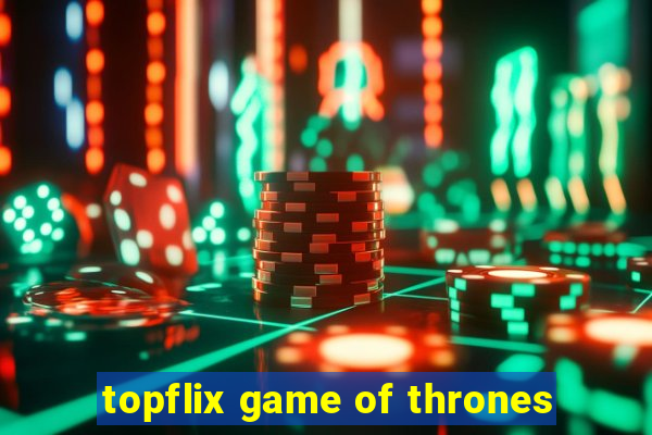 topflix game of thrones