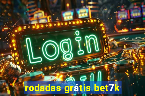 rodadas grátis bet7k