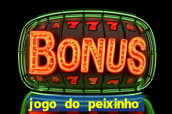 jogo do peixinho que ganha dinheiro