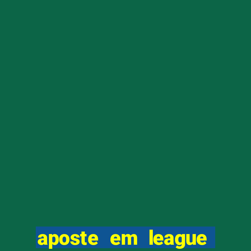 aposte em league of legends