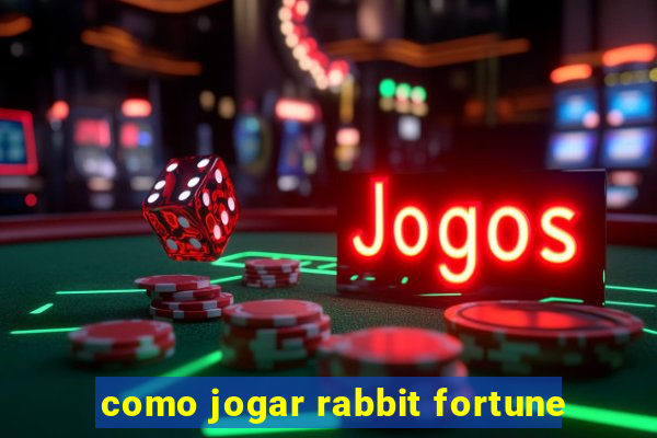 como jogar rabbit fortune