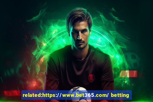 related:https://www.bet365.com/ betting