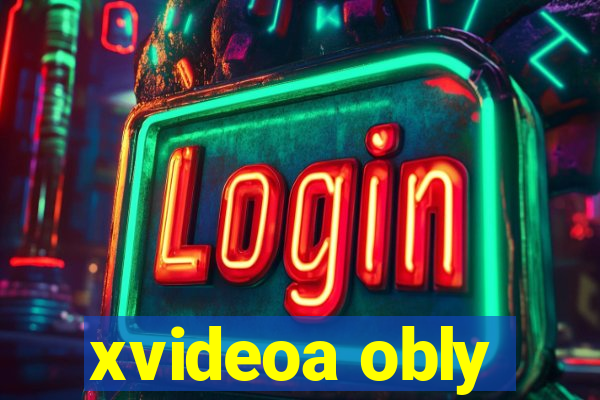 xvideoa obly