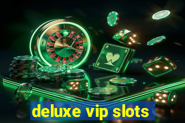 deluxe vip slots