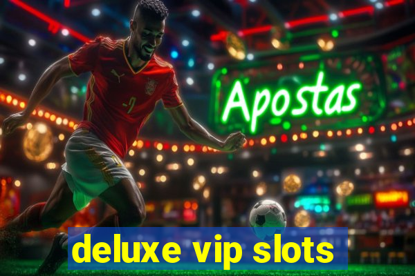 deluxe vip slots