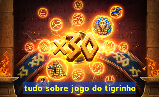 tudo sobre jogo do tigrinho