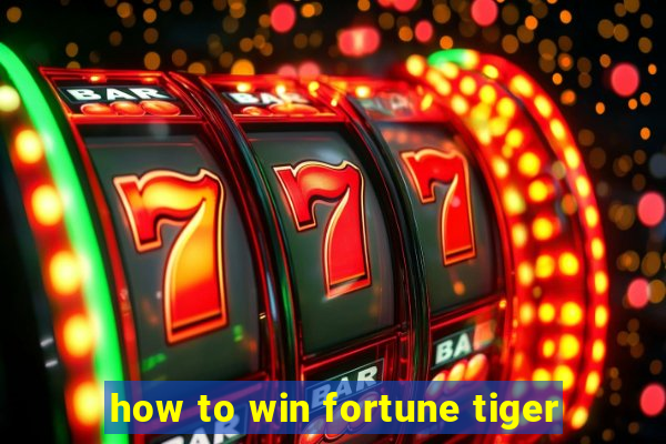 how to win fortune tiger