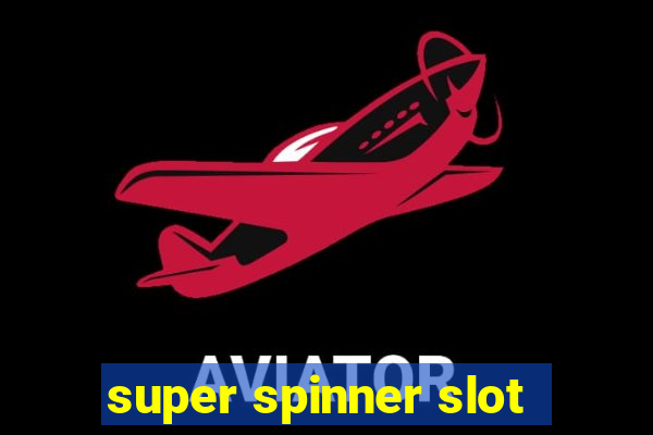 super spinner slot