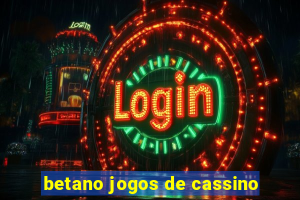 betano jogos de cassino