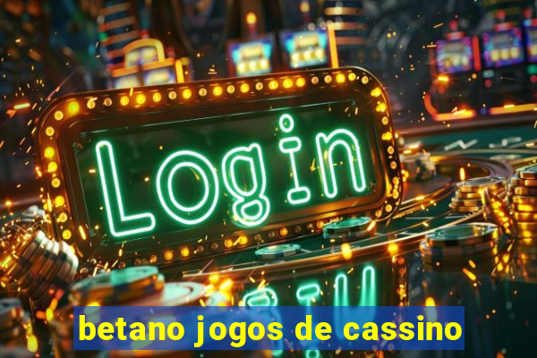 betano jogos de cassino