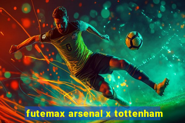 futemax arsenal x tottenham