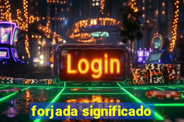 forjada significado