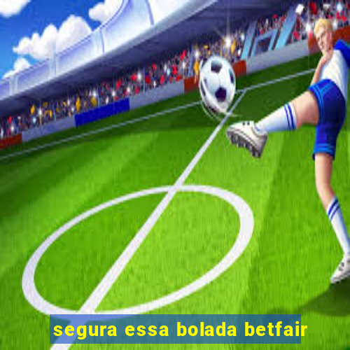 segura essa bolada betfair