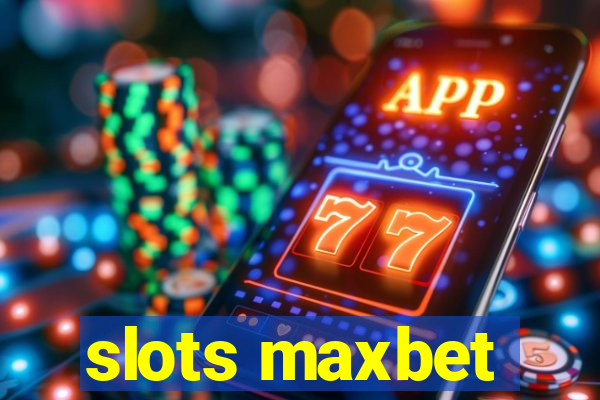 slots maxbet