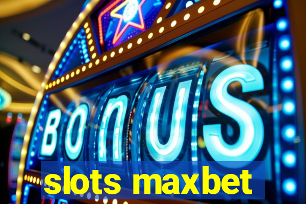 slots maxbet