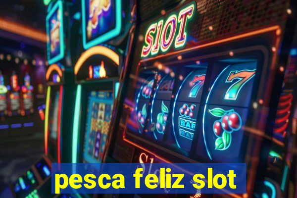 pesca feliz slot