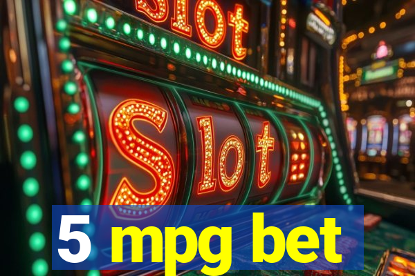 5 mpg bet