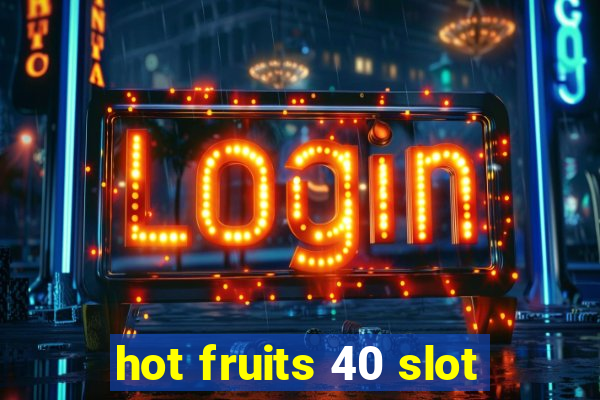 hot fruits 40 slot