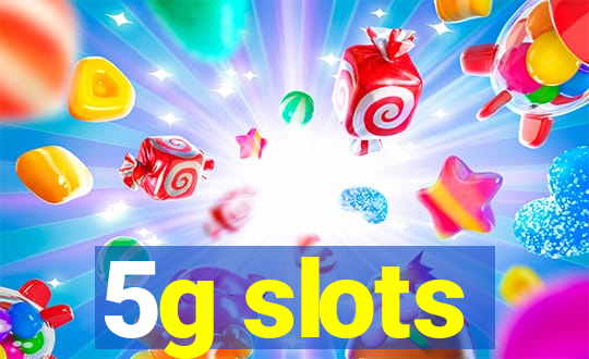 5g slots