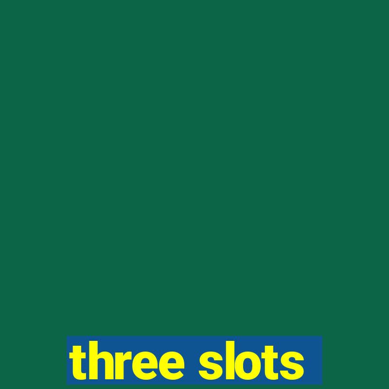 three slots