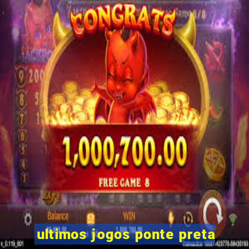 ultimos jogos ponte preta