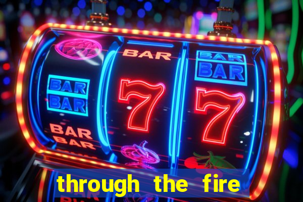 through the fire and flames midi