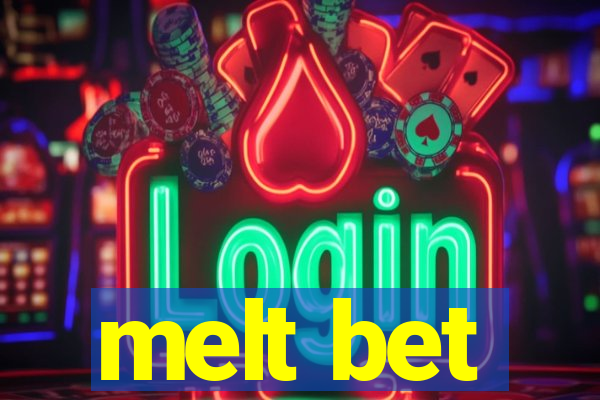 melt bet