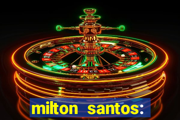 milton santos: biografia resumo