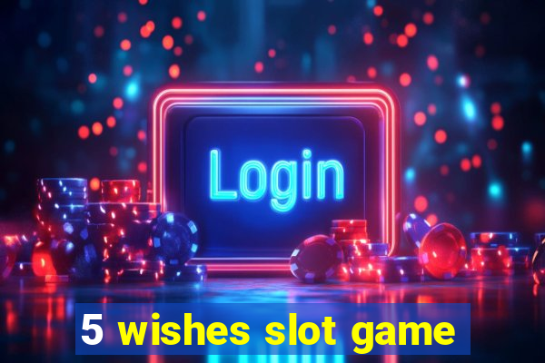 5 wishes slot game