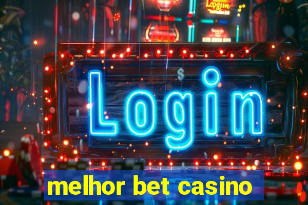 melhor bet casino