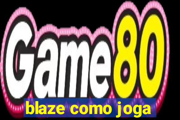 blaze como joga