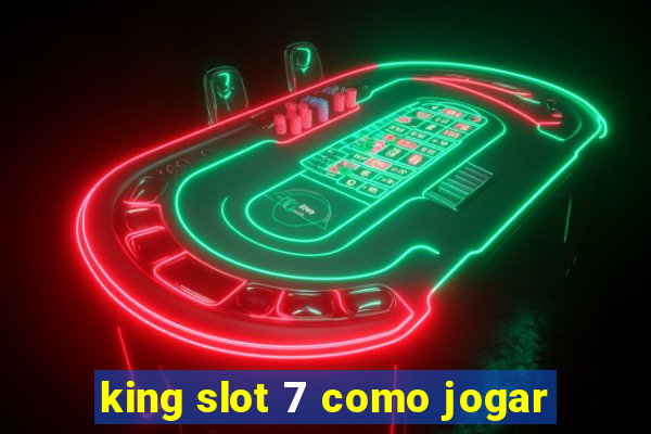 king slot 7 como jogar