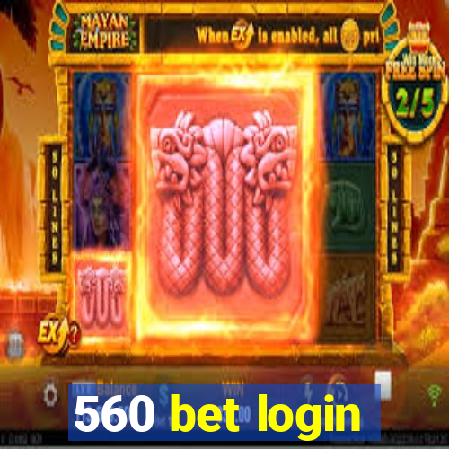 560 bet login