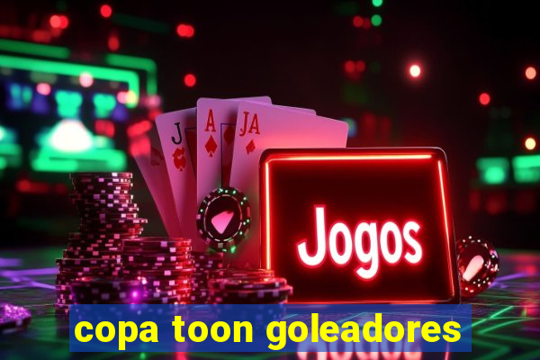 copa toon goleadores