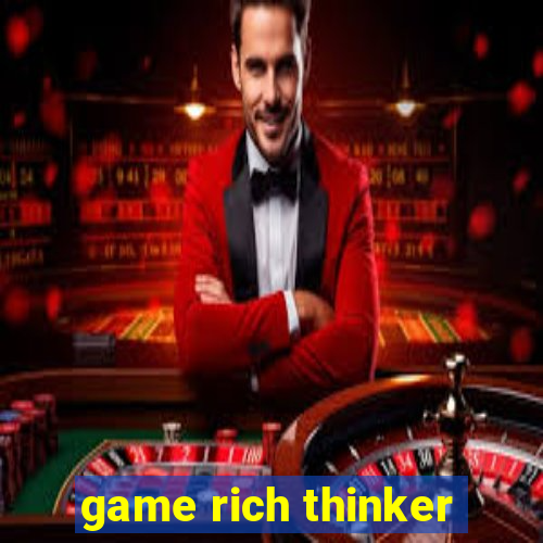 game rich thinker