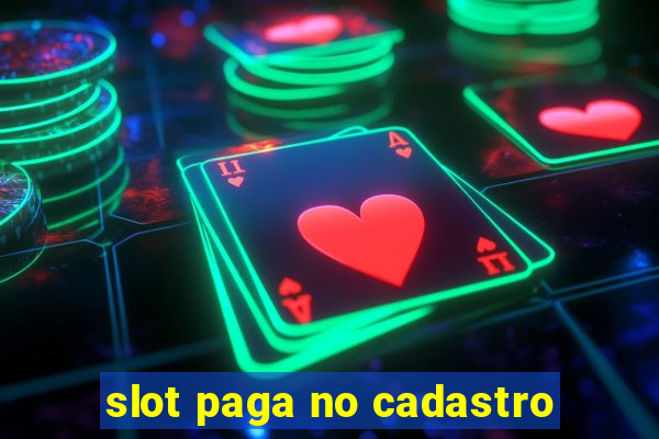 slot paga no cadastro