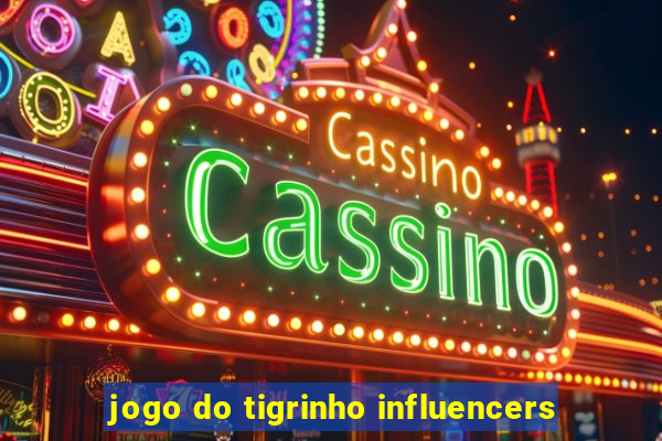 jogo do tigrinho influencers