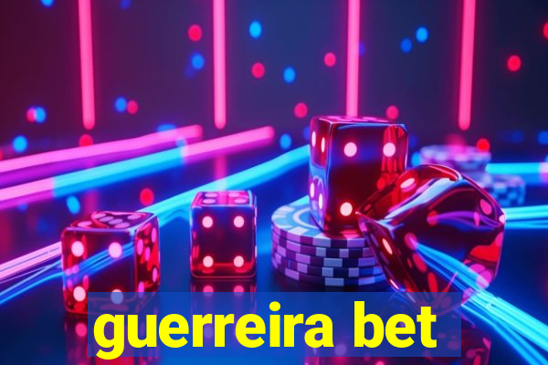 guerreira bet