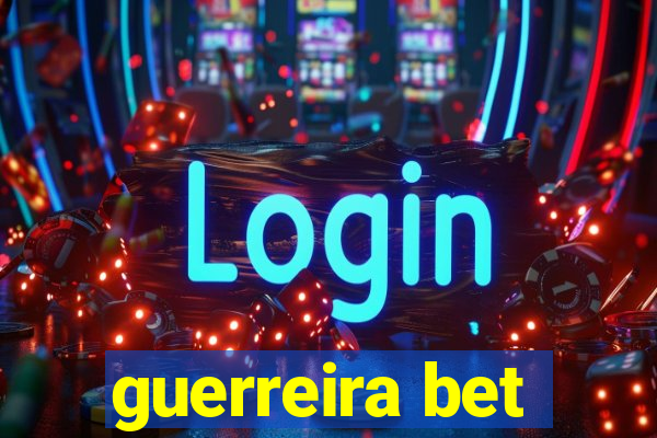 guerreira bet