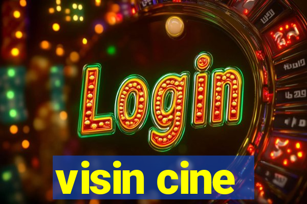 visin cine