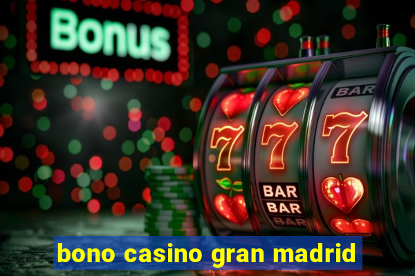 bono casino gran madrid