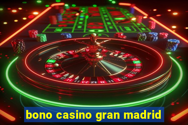 bono casino gran madrid