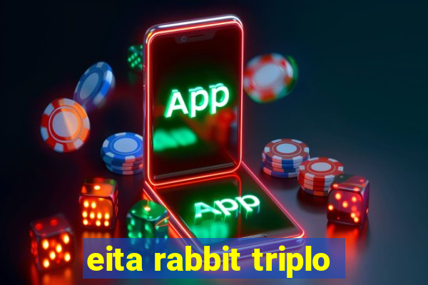 eita rabbit triplo