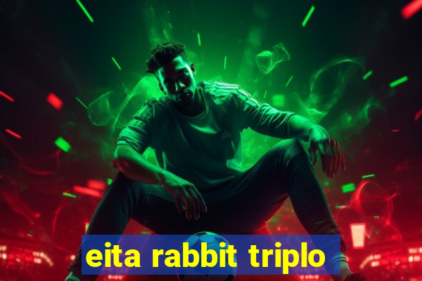 eita rabbit triplo