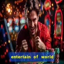 entertain of world big win