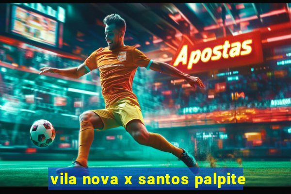 vila nova x santos palpite