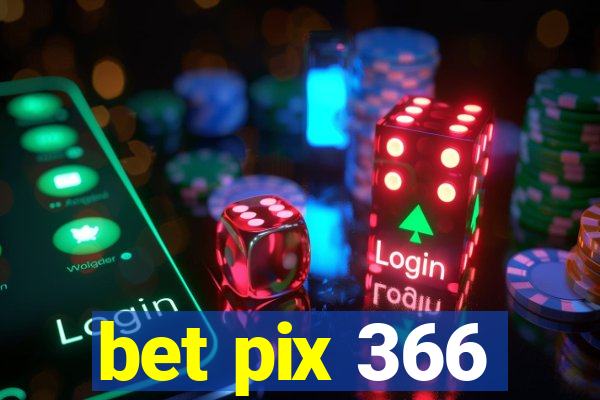 bet pix 366