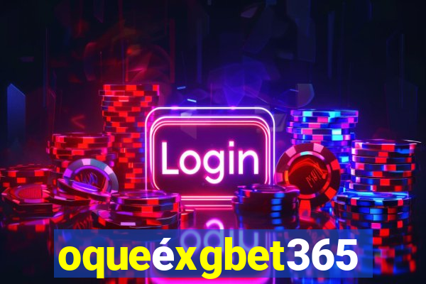 oqueéxgbet365