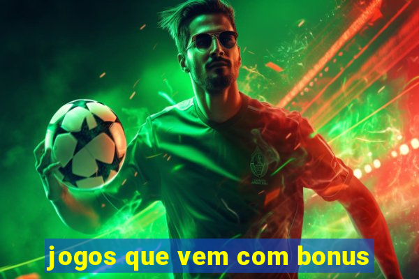 jogos que vem com bonus