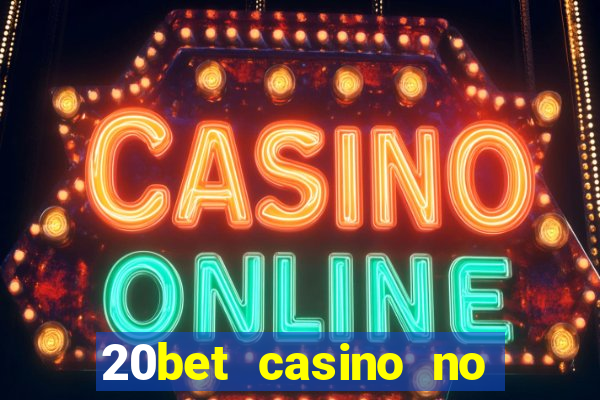 20bet casino no deposit bonus 2023